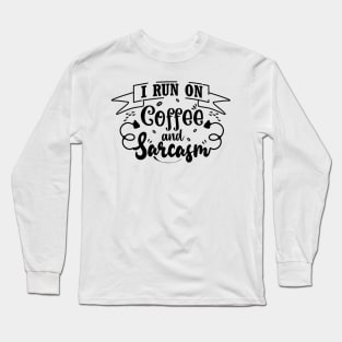 I Run On Coffee and Sarcasm Funny Saying Long Sleeve T-Shirt